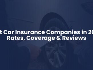 Best Car Insurance Companies in 2025: Rates, Coverage & Reviews