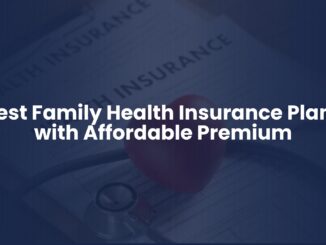 Best Family Health Insurance Plans with Affordable Premium