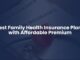 Best Family Health Insurance Plans with Affordable Premium