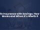 Life Insurance with Savings: How It Works and When It’s Worth It