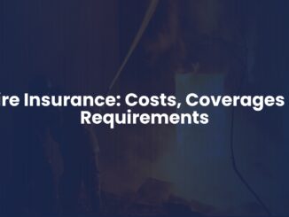 Fire Insurance: Costs, Coverages & Requirements